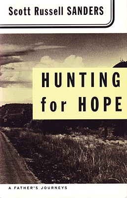 Hunting for Hope : A Fathers Journeys, SCOTT R. SANDERS Hunting for Hope : A Fathers Journeys, SCOTT R. SANDERS