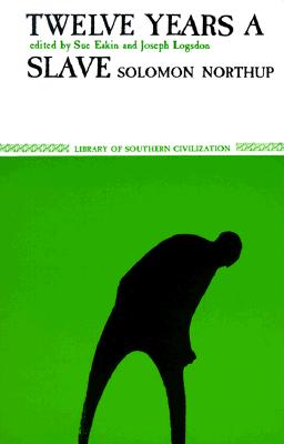 Twelve Years a Slave (Library of Southern Civilization), Solomon Northup, Sue Eakin Twelve Years a Slave (Library of Southern Civilization), Solomon Northup, Sue Eakin