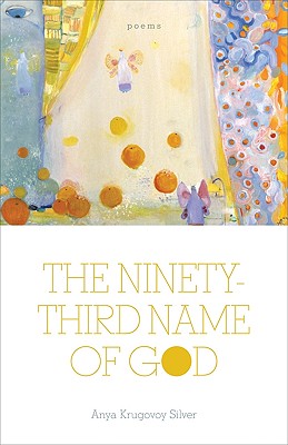 The Ninety-Third Name of God: Poems, Anya Krugovoy Silver The Ninety-Third Name of God: Poems, Anya Krugovoy Silver