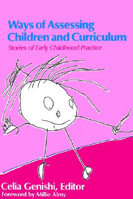 Ways of Assessing Children and Curriculum: Stories of Early Childhood Practice (Early Childhood Education), Celia Genishi Ways of Assessing Children and Curriculum: Stories of Early Childhood Practice (Early Childhood Education), Celia Genishi
