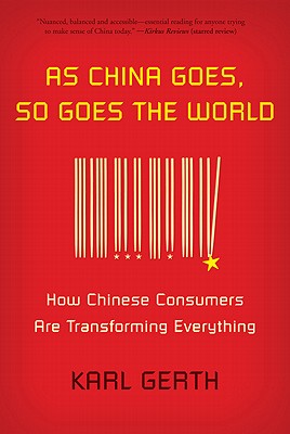 Image for As China Goes, So Goes the World: How Chinese Consumers Are Transforming Everything