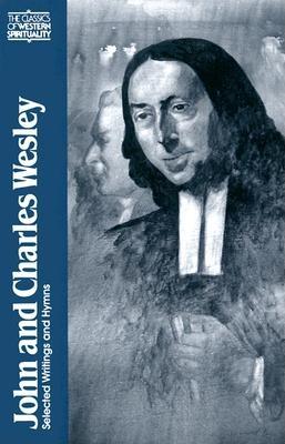 John and Charles Wesley: Selected Prayers, Hymns, Journal Notes, Sermons, Letters and Treatises (Classics of Western Spirituality), Frank Whaling, Albert Outler John and Charles Wesley: Selected Prayers, Hymns, Journal Notes, Sermons, Letters and Treatises (Classics of Western Spirituality), Frank Whaling, Albert Outler