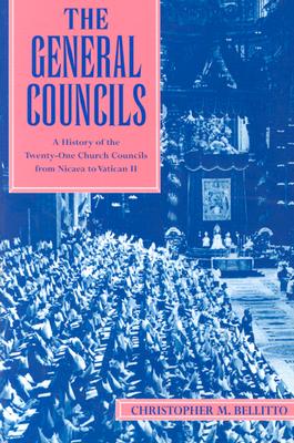 The General Councils: A History of the Twenty-One Church Councils from Nicaea to Vatican II, CHRISTOPHER M. BELLITTO The General Councils: A History of the Twenty-One Church Councils from Nicaea to Vatican II, CHRISTOPHER M. BELLITTO