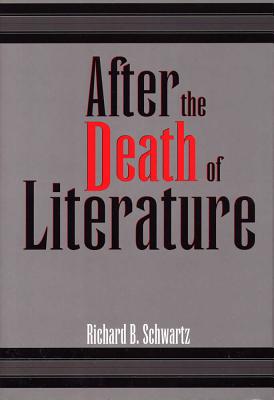 After the Death of Literature, RICHARD B. SCHWARTZ After the Death of Literature, RICHARD B. SCHWARTZ