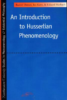 Introduction to Husserlian Phenomenology (SPEP), RUDOLF BERNET, ISO KERN, EDUARD MARBACH Introduction to Husserlian Phenomenology (SPEP), RUDOLF BERNET, ISO KERN, EDUARD MARBACH