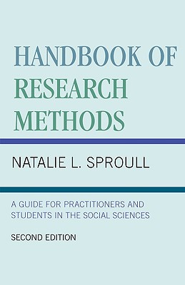 Handbook of Research Methods: A Guide for Practitioners and Students in the Social Sciences, Natalie L. Sproull Handbook of Research Methods: A Guide for Practitioners and Students in the Social Sciences, Natalie L. Sproull