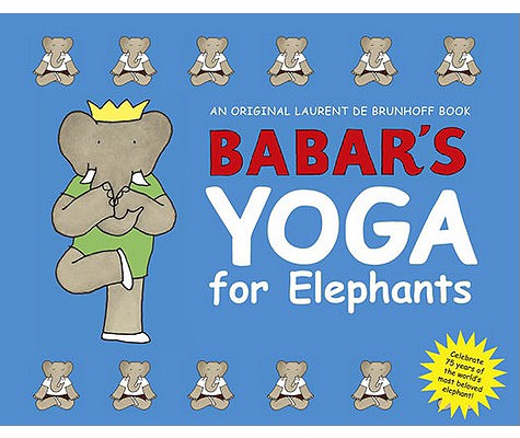 Babar's Yoga for Elephants, Laurent De Brunhoff Babar's Yoga for Elephants, Laurent De Brunhoff