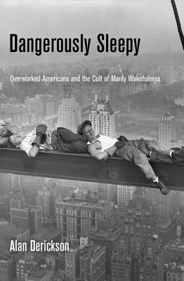 Image for Dangerously Sleepy: Overworked Americans and the Cult of Manly Wakefulness
