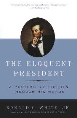 Image for The Eloquent President: A Portrait of Lincoln Through His Words