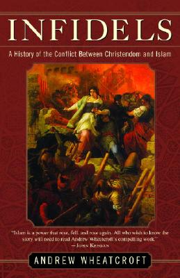 Image for Infidels: A History of the Conflict Between Christendom and Islam