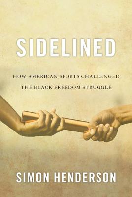 Image for Sidelined: How American Sports Challenged the Black Freedom Struggle (Civil Rights and Struggle)