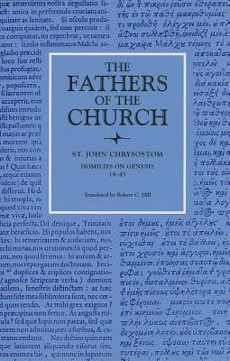 St. John Chrysostom : Homilies on Genesis, 18-45 (Fathers of the Church 82), ST. JOHN CHRYSOSTOM, ROBERT C. HILL, JOHN CHRYSOSTOM St. John Chrysostom : Homilies on Genesis, 18-45 (Fathers of the Church 82), ST. JOHN CHRYSOSTOM, ROBERT C. HILL, JOHN CHRYSOSTOM