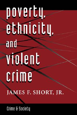 Poverty, Ethnicity, And Violent Crime (Crime and Society), Short Jr., James F. Poverty, Ethnicity, And Violent Crime (Crime and Society), Short Jr., James F.