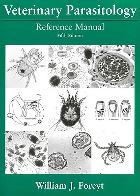 Veterinary Parasitology: Reference Manual, Foreyt, William J. Veterinary Parasitology: Reference Manual, Foreyt, William J.