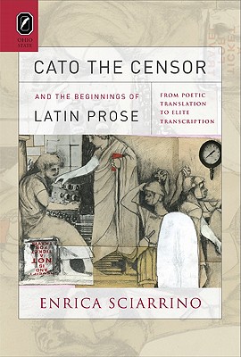 Image for Cato the Censor and the Beginnings of Latin Prose: From Poetic Translation to Elite Transcription
