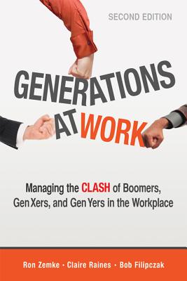 Image for Generations at Work: Managing the Clash of Boomers, Gen Xers, and Gen Yers in the Workplace