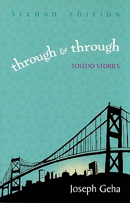 Through and Through: Toledo Stories (Arab American Writing), Joseph Geha Through and Through: Toledo Stories (Arab American Writing), Joseph Geha