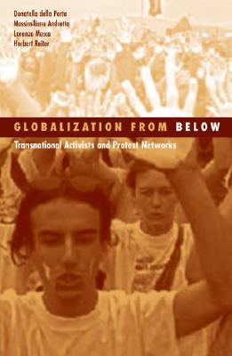 Globalization From Below: Transnational Activists And Protest Networks (Social Movements, Protest and Contention), Della Porta, Donatella della Porta; Andretta, Massimillano; Mosca, Lorenzo; Reiter, Herbert Reiter Globalization From Below: Transnational Activists And Protest Networks (Social Movements, Protest and Contention), Della Porta, Donatella della Porta; Andretta, Massimillano; Mosca, Lorenzo; Reiter, Herbert Reiter