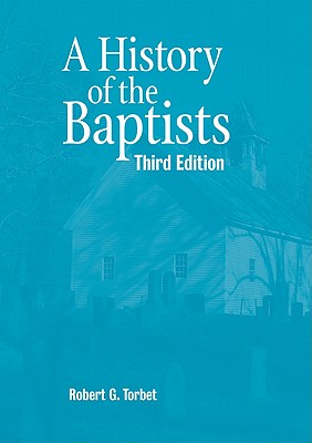 History of the Baptists, Robert G. Torbet History of the Baptists, Robert G. Torbet