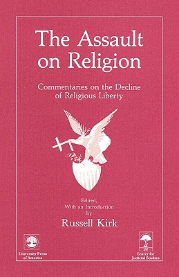 The Assault on Religion, RUSSELL KIRK The Assault on Religion, RUSSELL KIRK