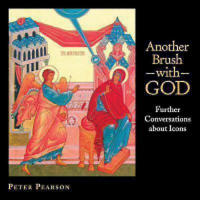 Another Brush With God: Further Conversations About Icons, Peter Pearson Another Brush With God: Further Conversations About Icons, Peter Pearson
