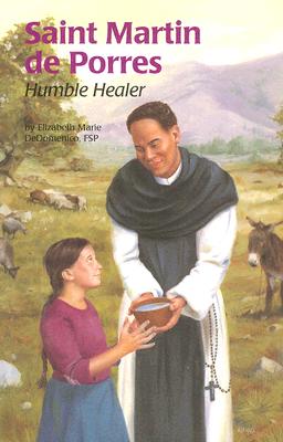Saint Martin De Porres : Humble Healer Encounter the Saints, ELIZABETH MARIE DEDOMENICO, WAYNE ALFANO Saint Martin De Porres : Humble Healer Encounter the Saints, ELIZABETH MARIE DEDOMENICO, WAYNE ALFANO