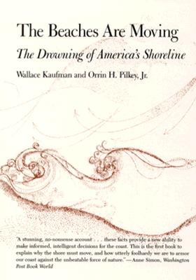 The Beaches Are Moving: The Drowning of America's Shoreline (Living with the Shore), Kaufman, Wallace; Pilkey, Orin H. The Beaches Are Moving: The Drowning of America's Shoreline (Living with the Shore), Kaufman, Wallace; Pilkey, Orin H.