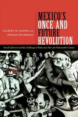 Image for Mexico's Once and Future Revolution: Social Upheaval and the Challenge of Rule since the Late Nineteenth Century