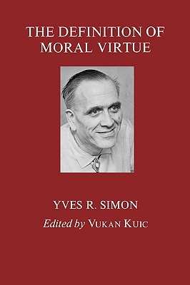 The Definition of Moral Virtue, Yves R. Simon The Definition of Moral Virtue, Yves R. Simon