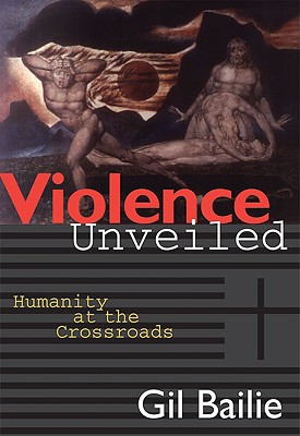 Violence Unveiled: Humanity at the Crossroads, GIL BAILIE Violence Unveiled: Humanity at the Crossroads, GIL BAILIE