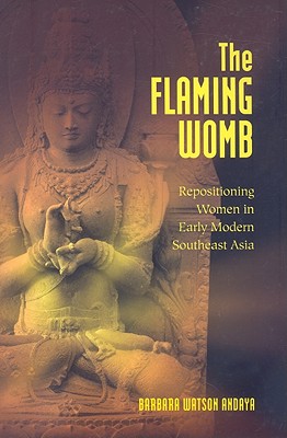 Image for The Flaming Womb: Repositioning Women in Early Modern Southeast Asia