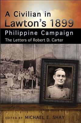 Image for A Civilian in Lawton's 1899 Philippine Campaign: The Letters of Robert D. Carter (American Military Experience)