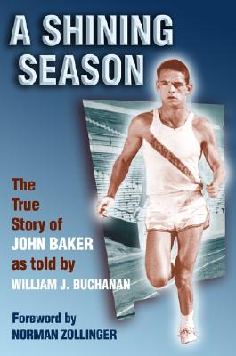 A Shining Season : The True Story of John Baker, Buchanan, William A Shining Season : The True Story of John Baker, Buchanan, William