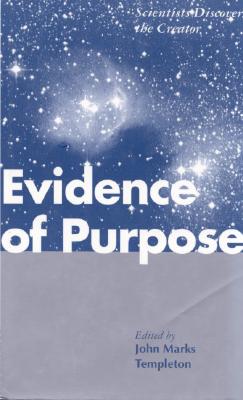 Evidence of Purpose: Scientists Discover the Creator, Templeton, John Marks Evidence of Purpose: Scientists Discover the Creator, Templeton, John Marks