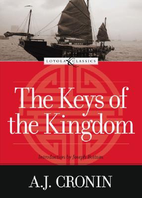 The Keys of the Kingdom (Loyola Classics), A. J. CRONIN The Keys of the Kingdom (Loyola Classics), A. J. CRONIN