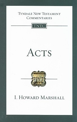 Acts (Tyndale New Testament Commentaries), I. Howard Marshall Acts (Tyndale New Testament Commentaries), I. Howard Marshall