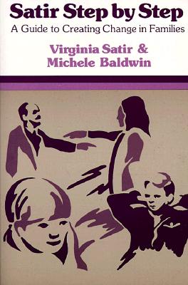 Satir Step by Step: A Guide to Creating Change in Families, Satir, Virginia; Baldwin, Michele Satir Step by Step: A Guide to Creating Change in Families, Satir, Virginia; Baldwin, Michele