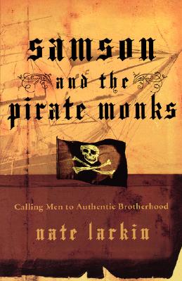 Image for Samson and the Pirate Monks: Calling Men to Authentic Brotherhood