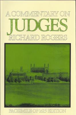 A Commentary on Judges (16th-17th Century Facsimile Editions), Richard Rogers A Commentary on Judges (16th-17th Century Facsimile Editions), Richard Rogers