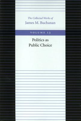 Image for Politics as Public Choice (Collected Works of James M. Buchanan, The)