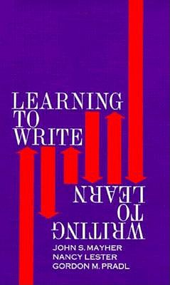 Learning to Write/Writing to Learn, Mayher, John S; Lester, Nancy; Pradl, Gordon