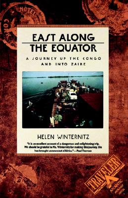 EAST ALONG THE EQUATOR A JOURNEY UP THE CONGO AND INTO ZAIRE, WINTERNITZ, HELEN EAST ALONG THE EQUATOR A JOURNEY UP THE CONGO AND INTO ZAIRE, WINTERNITZ, HELEN