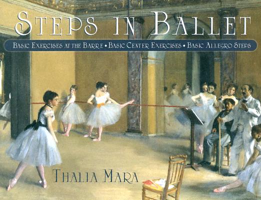 Image for Steps in Ballet: Basic Exercises at the Barre, Basic Center Exercises, Basic Allegro Steps