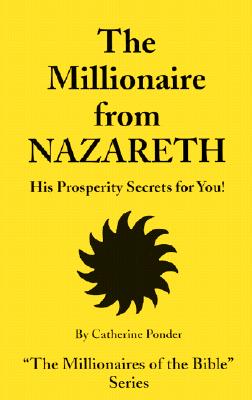 The Millionaire from Nazareth: His Prosperity Secrets for You!, Ponder, Catherine The Millionaire from Nazareth: His Prosperity Secrets for You!, Ponder, Catherine