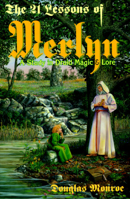 The 21 Lessons of Merlyn: A Study in Druid Magic and Lore, Monroe, Douglas The 21 Lessons of Merlyn: A Study in Druid Magic and Lore, Monroe, Douglas