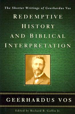 Image for Redemptive History and Biblical Interpretation: The Shorter Writings of Geerhardus Vos