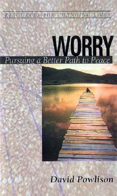 Image for Worry: Pursuing a Better Path to Peace (Resources for Changing Lives)