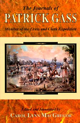 The Journals of Patrick Gass: Member of the Lewis and Clark Expedition (Lewis & Clark Expedition), Patrick Gass The Journals of Patrick Gass: Member of the Lewis and Clark Expedition (Lewis & Clark Expedition), Patrick Gass