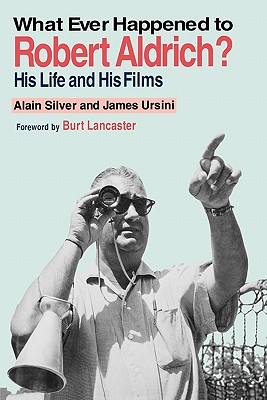 Whatever Happened to Robert Aldrich?: His Life and His Films, Silver, Alain; Ursini, James Whatever Happened to Robert Aldrich?: His Life and His Films, Silver, Alain; Ursini, James