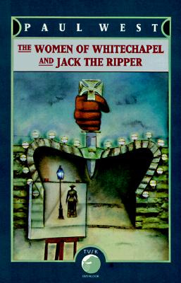 The Women of Whitechapel and Jack the Ripper, West, Paul The Women of Whitechapel and Jack the Ripper, West, Paul